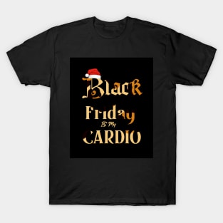 Black Friday is my Cardio Funny tshirt T-Shirt